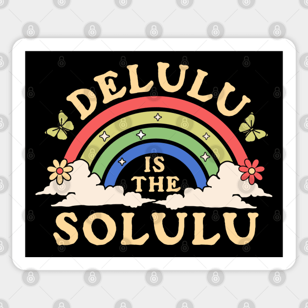 Delulu is the Solulu - Being Delulu is the Solulu Retro Sticker by OrangeMonkeyArt